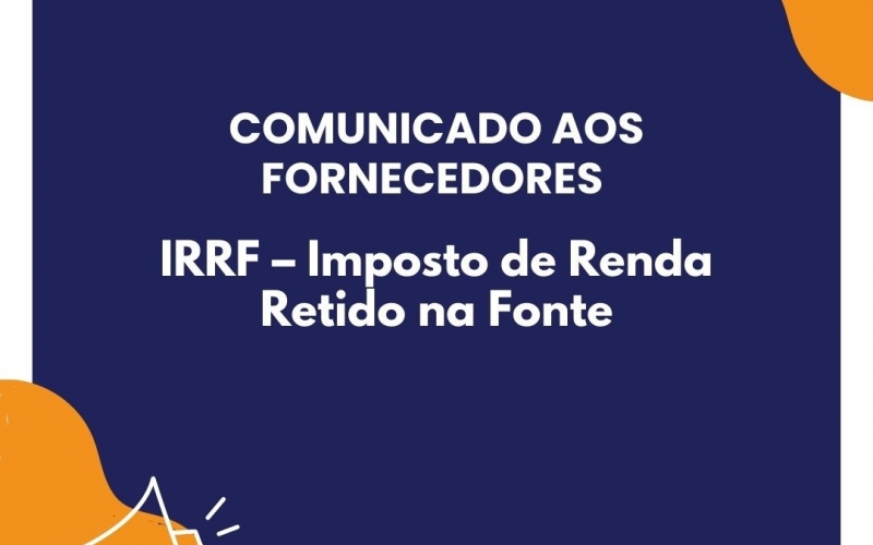 COMUNICADO AOS FORNECEDORES IRRF – Imposto de Renda Retido na Fonte