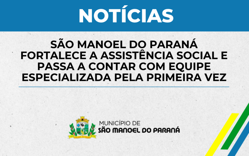 A prefeitura de São Manoel do Paraná fortalece a Assistência Social e passa a contar com equipe especializada pela primeira vez.