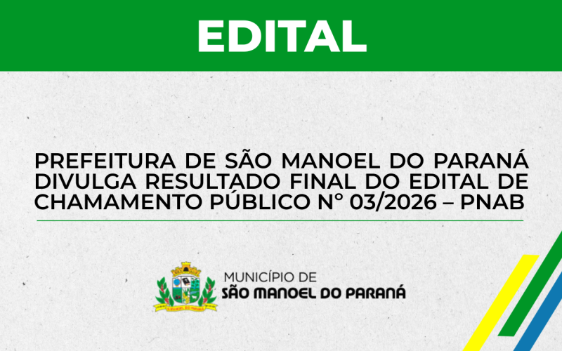 Prefeitura de São Manoel do Paraná divulga resultado final do Edital de Chamamento Público nº 03/2026 – PNAB
