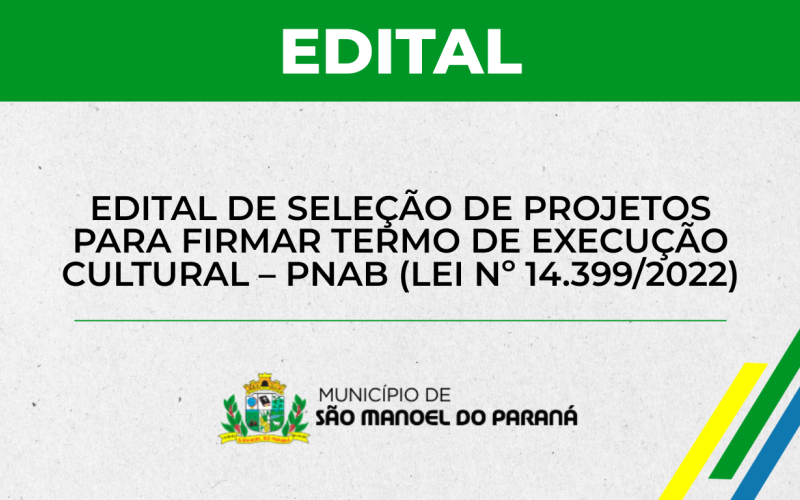 EDITAL DE SELEÇÃO DE PROJETOS PARA FIRMAR TERMO DE EXECUÇÃO  CULTURAL – PNAB (LEI Nº 14.399/2022)